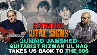 Revisiting Vital Signs \u0026 Junaid Jamshed: Guitarist Rizwan Ul Haq Takes Us Back To The 90s | Podcast