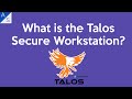 What is the Talos Secure Workstation?