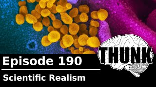 190. Scientific Realism | THUNK