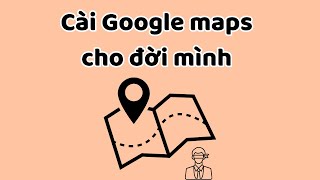 Cài Google Maps cho đời mình - Tri Kỷ Cảm Xúc Web5ngay