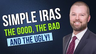 SIMPLE IRAs - The Good, The Bad, & The Ugly