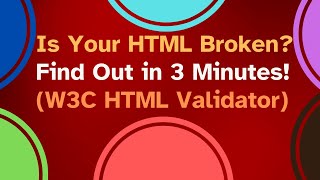 Is Your HTML Broken? Find Out in 3 Minutes! (W3C HTML Validator)