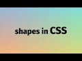 Shapes in CSS (4min)