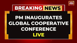 LIVE: PM Modi Inaugurates Global Cooperative Conference In New Delhi | Bharat Mandapam | India Today