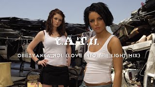 t.A.T.u. - Obezyanka Nol (Love Into The Light Mix)