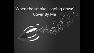 When the smoke is going down - Scorpions (Cover By Me)