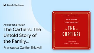 The Cartiers: The Untold Story of the Family… by Francesca Cartier Brickell · Audiobook preview