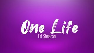 Ed Sheeran - One Life (lyrics)