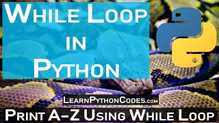 While Loop in Python - Print Alphabets in Python - Learn Python Codes Python Tutorial
