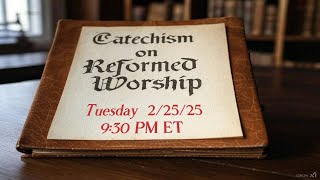 A Catechism on Reformed Worship w/Matt Adams \u0026 Job Dalomba