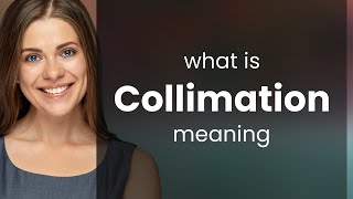 Collimation • COLLIMATION definition