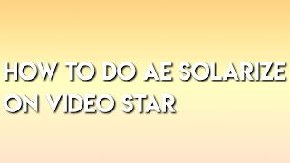 How To Do AE Solarize On VideoStar💕