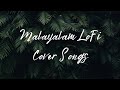 Malayalam LoFi Cover Songs Part-1 🎶| Feel good songs | Plug in your earphones 🎧