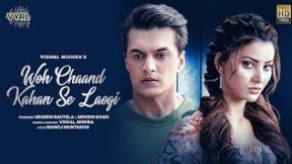Woh Chaand Kahan Se Laogi (Official Video) Vishal Mishra | Urvashi Rautela, Mohsin Khan |Muntashir M