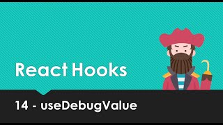 React Hooks Explained - 14 useDebugValue