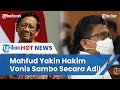 Jelang Vonis Sambo, Mahfud MD Pastikan Hakim Tidak Akan Terpengaruh