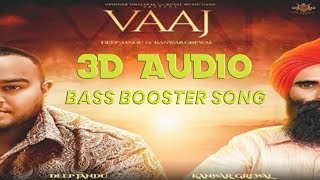 Bass Boosted || VAAJ - Deep Jandu Ft Kanwar Grewal (3D AUDIO) Karan Aujla