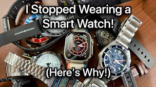 I Stopped Wearing a Smart Watch (Here's Why!)
