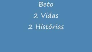 Beto - 2 vidas 2 histórias