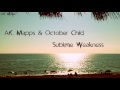 AK, Mapps & October Child - Sublime Weakness