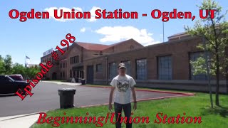 _Ogden Union Station - Ogden, UT_ Episode 198 (Beginning/Union Station)