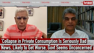 'Collapse in Private Consumption Is Seriously Bad News, Likely to Get Worse, Govt Seems Unconcerned'