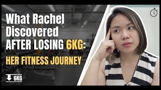 What Rachel Learned from Losing 6kg: Fitness Case Study