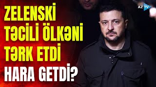 Zelenski danışıqlar üçün təcili ölkəni tərk etdi – KRİTİK GÖRÜŞ