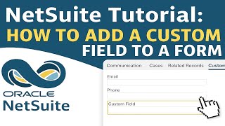 NetSuite Tutorial: How to Add a Custom Field to a Form