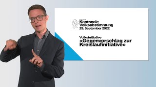 Volksabstimmung «Änderung Kantonsverfassung; Gegenvorschlag Kreislauf-Initiative» in Gebärdensprache