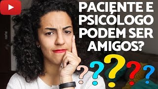 O seu PSICÓLOGO pode se tornar SEU AMIGO? | ácidamente