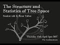 The Structure and Statistics of Tree Space - Roan Talbut - The Archimedeans