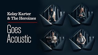 Kelsy Karter and The Heroines Goes Acoustic with \