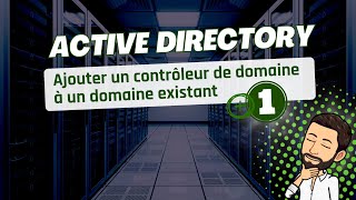 Active Directory : ajouter un contrôleur de domaine à un domaine existant