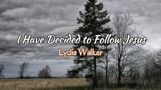 I Have Decided to Follow Jesus   Lydia Walker  (Lyric Video)