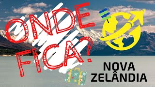 Nova Zelândia (New Zealand) - Onde Fica?