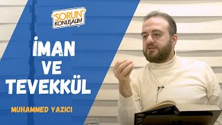 İman ve Tevekkül | Sorun Konuşalım | Muhammed Yazıcı