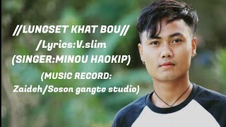 Lungset khat bou//lyrics:v.slim//Singer:Minou haokip)