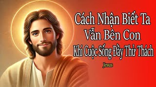 Cách Nhận Biết Ta Vẫn Bên Con  Khi Cuộc Sống Đầy Thử Thách?