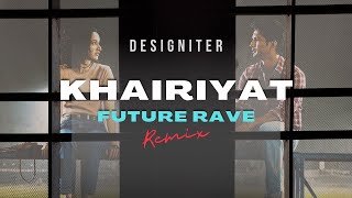 Khairiyat (Future Rave) - Designiter Remix | Arijit Singh | Sushant S Rajput, Shraddha K | Pritam