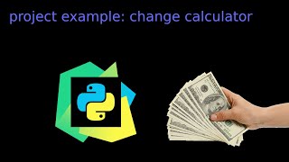 Python Project Example: Change Calculator