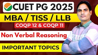 CUET PG 2025 |CUET PG MBA / TISS /LLB COQP 12 \u0026 COQP 11 | NON VERBAL REASONING | IMPORTANT TOPICS