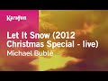 Let It Snow (2012 Christmas Special - live) - Michael Bublé | Karaoke Version | KaraFun