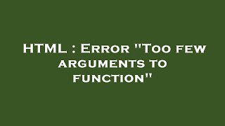 HTML : Error "Too few arguments to function"