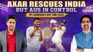 Axar Rescues India but Australia in control  | IPL schedule out for 2023 | Cheeky Cheeka