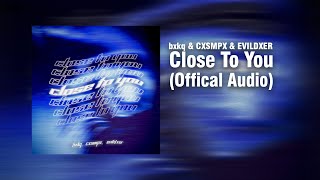 bxkq \u0026 CXSMPX \u0026 EVILDXER - Close To You (Official Audio)