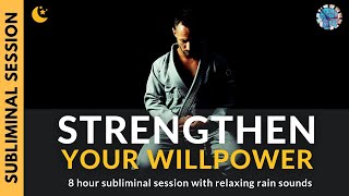 STRENGTHEN YOUR WILLPOWER | 8 Hours of Subliminal Affirmations & Relaxing Rain