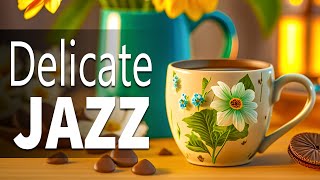 Delicate Jazz ☕ Sweet Spring Jazz and Positive March Bossa Nova Music for Relax, Work & Study