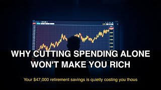 Why Cutting Spending Alone Won't Make You Rich
