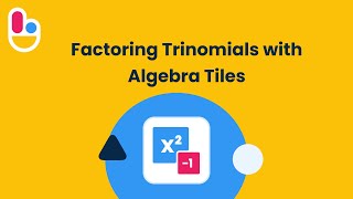 Factoring Trinomials with Algebra Tiles | Brainingcamp